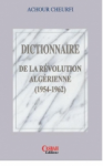 DICTIONNAIRE DE LA RÉVOLUTION ALGÉRIENNE 1954-1962